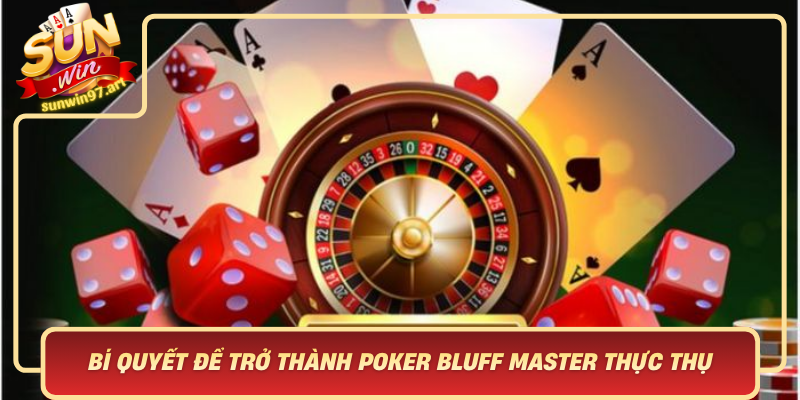 Bi Quyet De Tro Thanh Poker Bluff Master Thuc Thu Trong The Gioi Sunwin