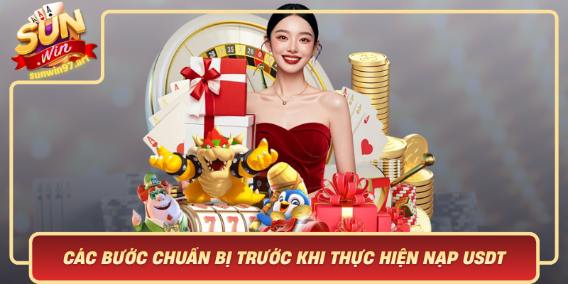 Cac Buoc Chuan Bi Truoc Khi Thuc Hien Nap Usdt Tai Sunwin