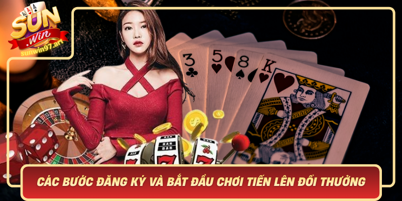 Cac Buoc Dang Ky Va Bat Dau Choi Tien Len Doi Thuong Sunwin