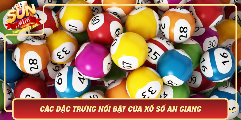 Cac Dac Trung Noi Bat Cua Xo So An Giang Noi Giao Thoa Cua May Man Va Van Hoa