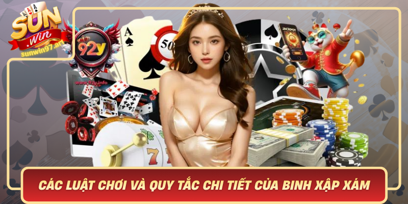Cac Luat Choi Va Quy Tac Chi Tiet Cua Binh Xap Xam