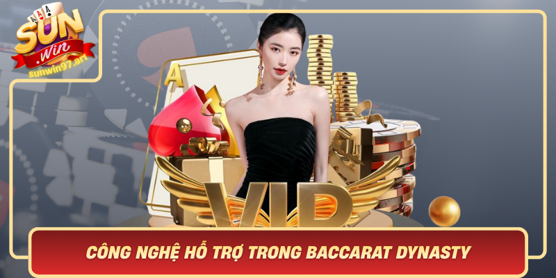 Cong Nghe Ho Tro Trong Baccarat Dynasty Diem Khac Biet Tu Sunwin