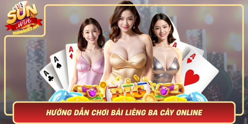 Huong Dan Choi Bai Lieng Ba Cay Online Cho Nguoi Moi