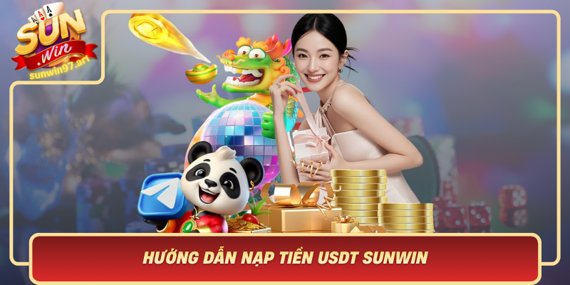 Huong Dan Nap Tien Usdt Sunwin Buoc Theo Buoc Chi Tiet