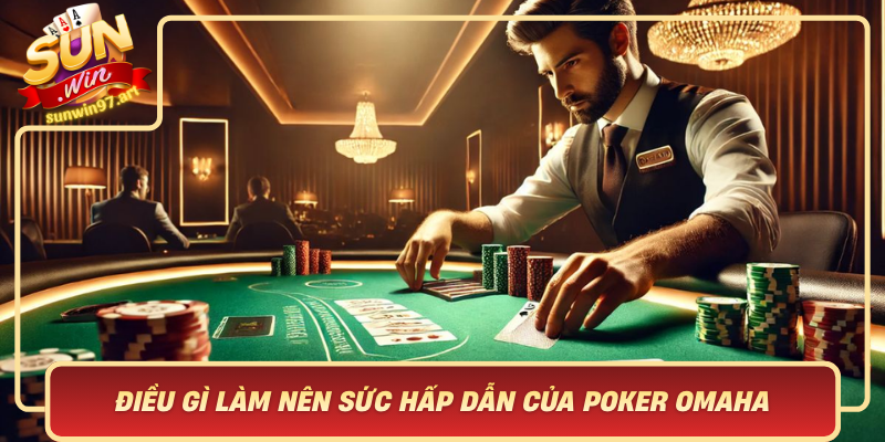 Kham Pha Dieu Gi Lam Nen Suc Hap Dan Cua Poker Omaha Tai Sunwin