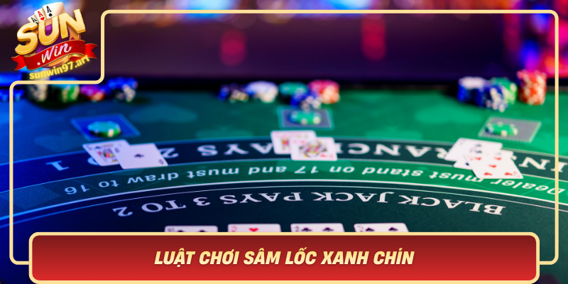 Luat Choi Sam Loc Xanh Chin Huong Dan Nhanh Cho Nguoi Moi