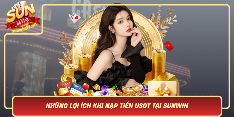 Nhung Loi Ich Khi Nap Tien Usdt Tai Sunwin