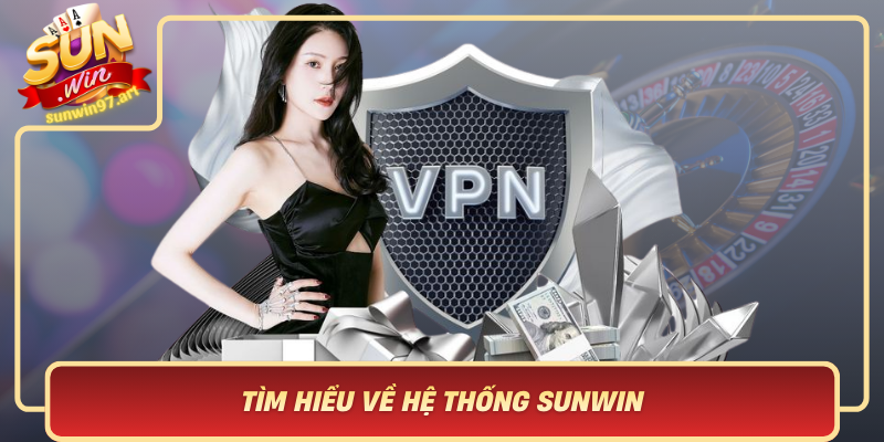 Tim Hieu Ve He Thong Sunwin Va Tam Quan Trong Cua Viec Rut Tien An Toan