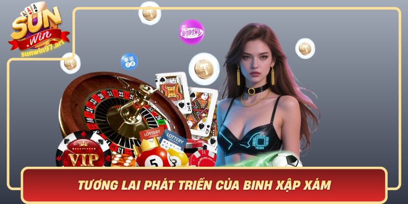 Tuong Lai Phat Trien Cua Binh Xap Xam Trong The Gioi So Voi Su Gop Mat Cua Sunwin