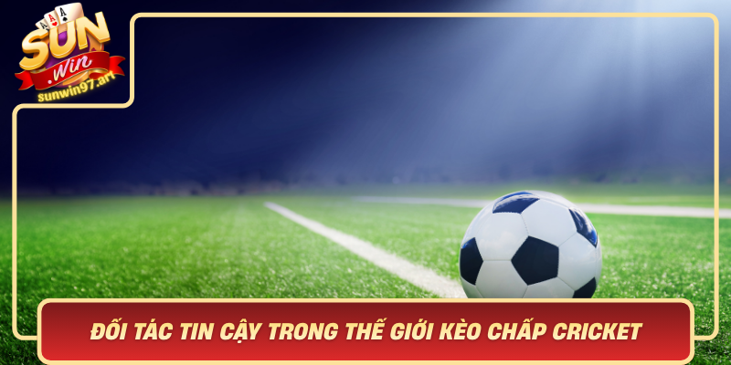 Vai Tro Cua Sunwin Doi Tac Tin Cay Trong The Gioi Keo Chap Cricket