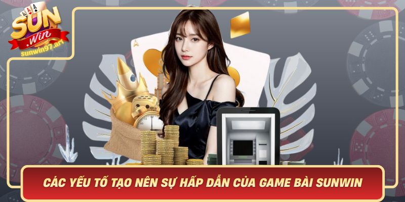 Cac Yeu To Tao Nen Su Hap Dan Cua Game Bai Sunwin