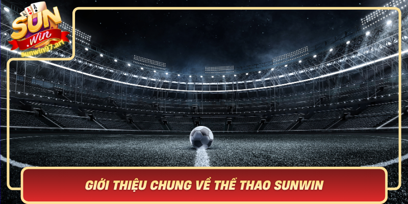 Gioi Thieu Chung Ve The Thao Sunwin Nen Tang The Thao Hang Dau