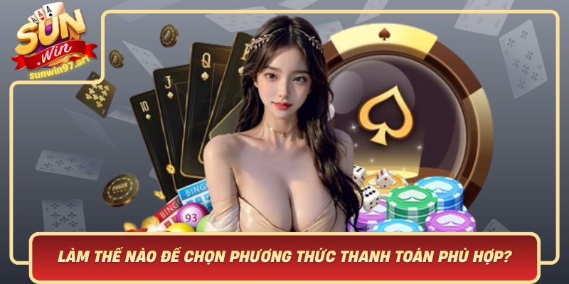 Lam The Nao De Chon Phuong Thuc Thanh Toan Phu Hop