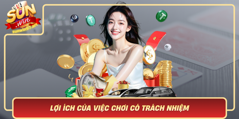 Loi Ich Cua Viec Choi Co Trach Nhiem